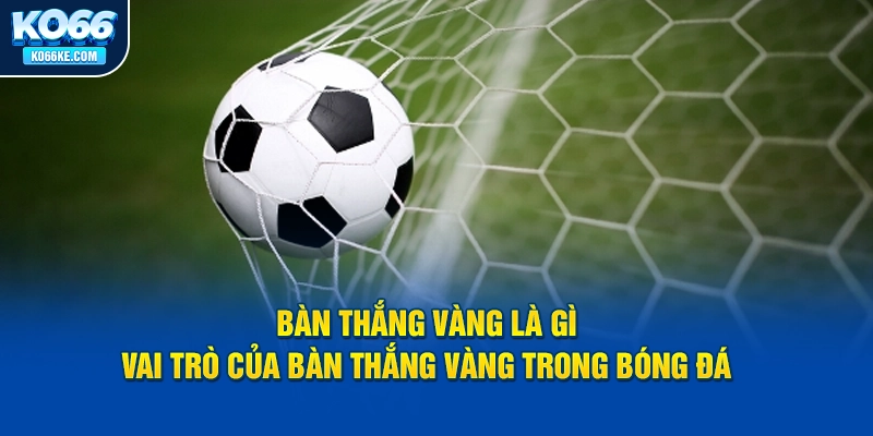 ban-thang-vang-la-gi-vai-tro-cua-ban-thang-vang-trong-bong-da