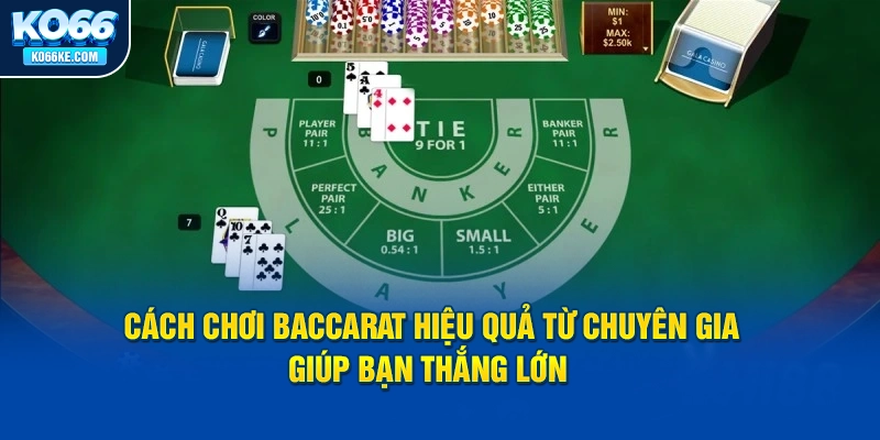 cach-choi-baccarat-hieu-qua-tu-chuyen-gia-giup-ban-thang-lon