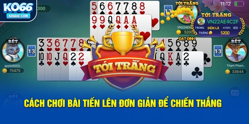 cach-choi-bai-tien-len-don-gian-de-chien-thang