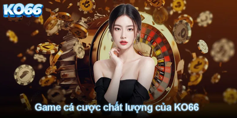 ko66-game-ca-cuoc-chat-luong