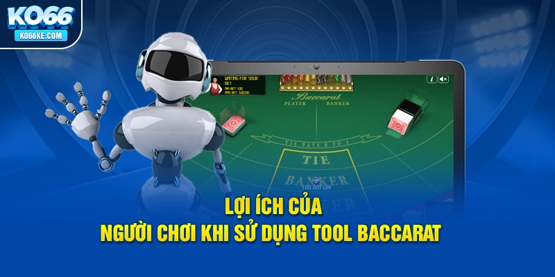 loi-ich-cua-nguoi-choi-khi-su-dung-tool-baccarat