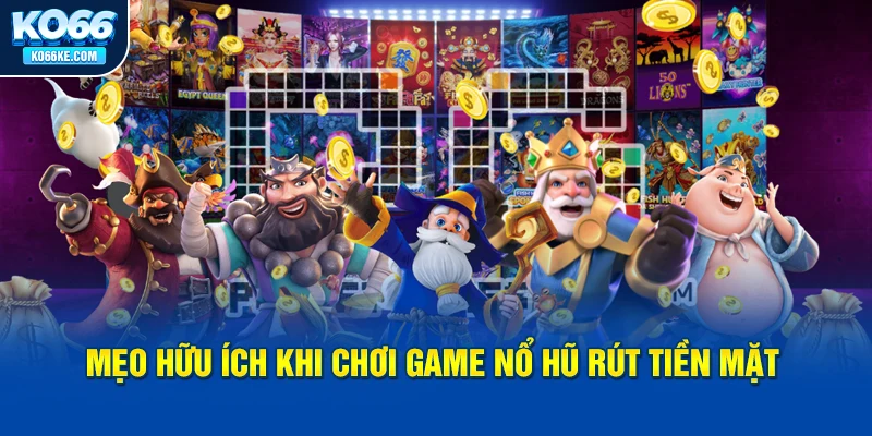 meo-huu-ich-khi-choi-game-no-hu-rut-tien-mat