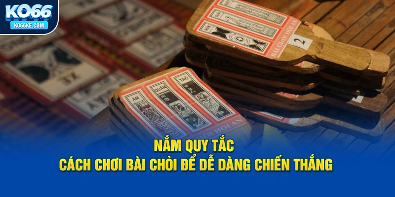 nam-quy-tac-cach-choi-bai-choi-de-de-dang-chien-thang