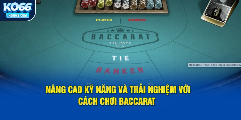 nang-cao-ky-nang-va-trai-nghiem-voi-cach-choi-baccarat