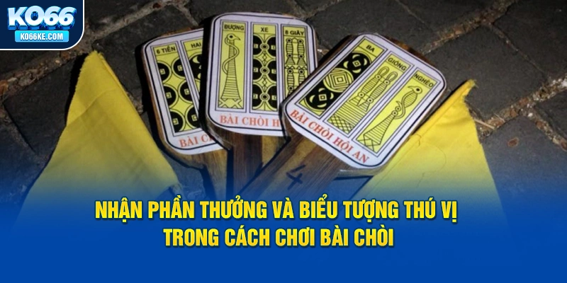 nhan-phan-thuong-va-bieu-tuong-thu-vi-trong-cach-choi-bai-choi