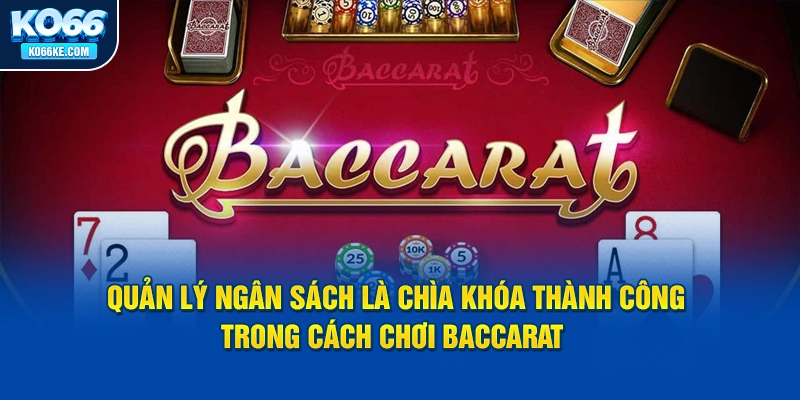 quan-ly-ngan-sach-la-chia-khoa-thanh-cong-trong-cach-choi-baccarat