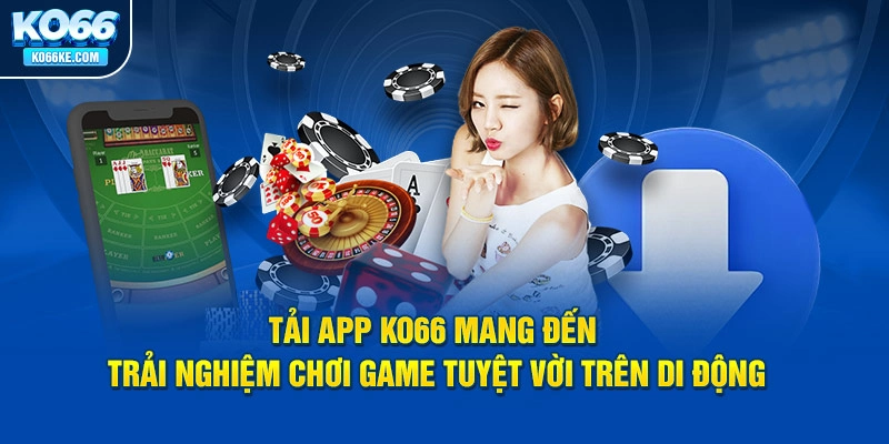 tai-app-ko66-mang-den-trai-nghiem-choi-game-tuyet-voi-tren-di-dong copy