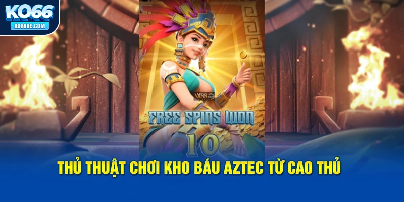 thu-thuat-choi-kho-bau-aztec-tu-cao-thu