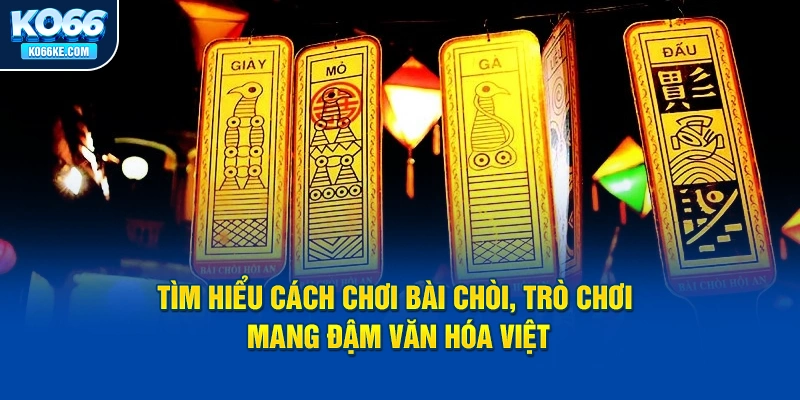 tim-hieu-cach-choi-bai-choi-tro-choi-mang-dam-van-hoa-viet