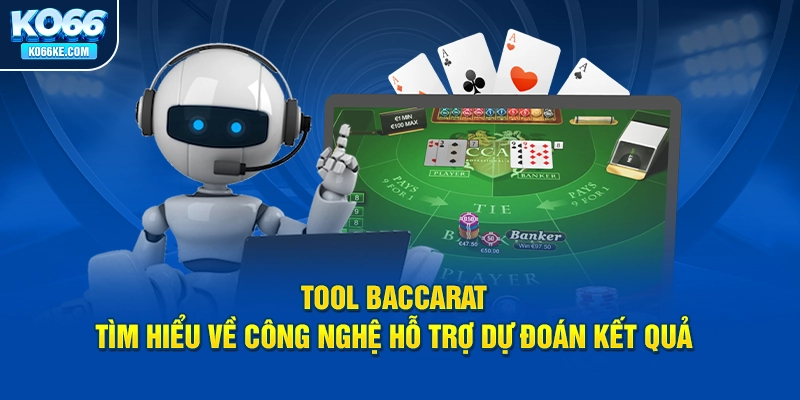 tool-baccarat-tim-hieu-ve-cong-nghe-ho-tro-du-doan-ket-qua