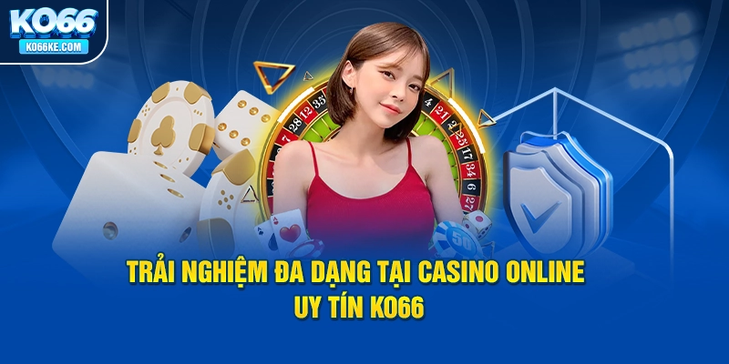 trai-nghiem-da-dang-tai-casino-online-uy-tin-ko66